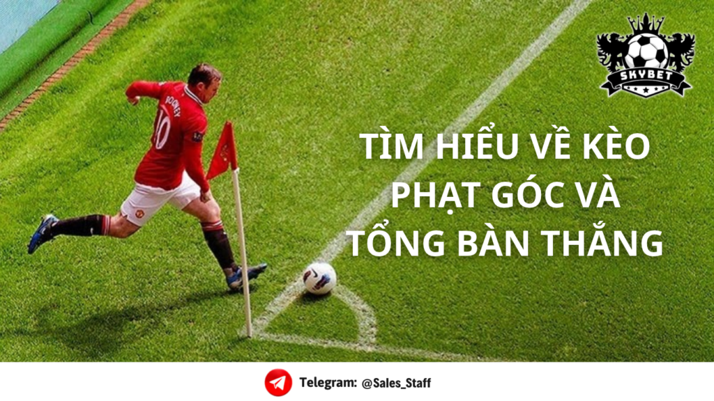 Kèo Phạt Góc Và Tổng Bàn Thắng